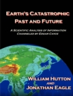 Image for Earth&#39;s Catastrophic Past and Future : A Scientific Analysis of Information Channeled by Edgar Cayce