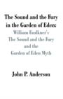 Image for The Sound and the Fury in the Garden of Eden : William Faulkner&#39;s The Sound and the Fury and the Garden of Eden Myth