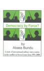 Image for Democracy by Force? : A Study of International Military Intervention in the Civil War in Sierra Leone from 1991-2000