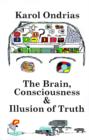 Image for The Brain, Consciousness &amp; Illusion of Truth