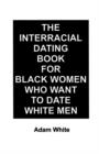 Image for The Interracial Dating Book for Black Women Who Want to Date White Men