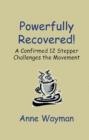 Image for Powerfully Recovered! : A Confirmed 12 Stepper Challenges the Movement