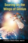 Image for Soaring on the Wings Of Genius : A Chronicle of Modern Physics, Book III
