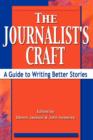 Image for The journalist&#39;s craft  : a guide to writing better stories