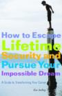 Image for How to Escape Lifetime Security and Pursue Your Impossible Dream