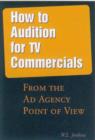 Image for How to Audition for TV Commercials : From the Ad Agency Point of View