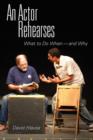 Image for The actor rehearses  : what to do and why