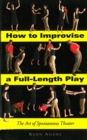 Image for How to Improvise a Full-Length Play : The Art of Spontaneous Theater