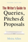 Image for The writer&#39;s guide to queries, pitches &amp; proposals