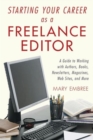 Image for Starting your career as a freelance editor  : a guide to working with authors, books, newsletters, magazines, websites, and more