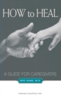 Image for How to heal: a guide for caregivers