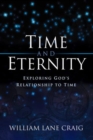 Image for Time and Eternity : Exploring God&#39;s Relationship to Time