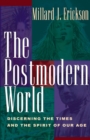 Image for The Postmodern World : Discerning the Times and the Spirit of Our Age