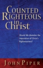 Image for Counted Righteous in Christ : Should We Abandon the Imputation of Christ&#39;s Righteousness?