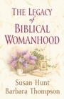 Image for The Legacy of Biblical Womanhood