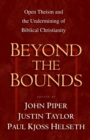 Image for Beyond the Bounds : Open Theism and the Undermining of Biblical Christianity