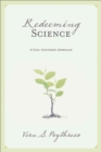 Image for Redeeming Science : A God-Centered Approach