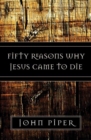 Image for Fifty Reasons Why Jesus Came to Die