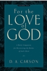Image for For the Love of God : A Daily Companion for Discovering the Riches of God&#39;s Word (Vol. 1)