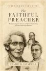 Image for The Faithful Preacher : Recapturing the Vision of Three Pioneering African-American Pastors
