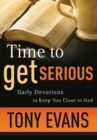 Image for Time to Get Serious : Daily Devotions to Keep You Close to God