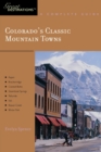 Image for Explorer&#39;s Guide Colorado&#39;s Classic Mountain Towns: A Great Destination : Aspen, Breckenridge, Crested Butte, Steamboat Springs, Telluride, Vail &amp; Winter Park