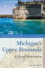 Image for Explorer&#39;s Guide Michigan&#39;s Upper Peninsula: A Great Destination