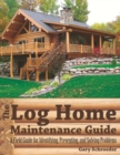 Image for The Log Home Maintenance Guide : A Field Guide for Identifying, Preventing, and Solving Problems