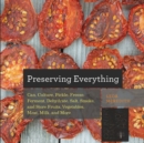 Image for Preserving everything  : can, culture, pickle, freeze, ferment, dehydrate, salt, smoke, and store fruits, vegetables, meat, milk and more