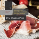 Image for Dry-curing pork  : make your own salami, pancetta, coppa, prosciutto, and more