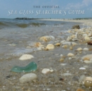 Image for The Official Sea Glass Searcher&#39;s Guide : How to Find Your Own Treasures from the Tide