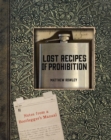 Image for Lost Recipes of Prohibition : Notes from a Bootlegger&#39;s Manual