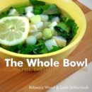 Image for The whole bowl  : gluten-free, dairy-free soups &amp; stews