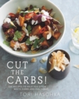 Image for Cut the Carbs - 100 Recipes to Help You Ditch White Carbs and Feel Great