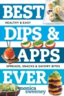 Image for Best Dips and Apps Ever : Fun and Easy Spreads, Snacks, and Savory Bites
