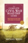 Image for The Complete Civil War Road Trip Guide : More than 500 Sites from Gettysburg to Vicksburg