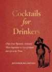 Image for Cocktails for drinkers  : not-even-remotely-artisanal, three-ingredient-or-less recipes that get to the point