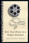 Image for Sell Your Story in A Single Sentence : Advice from the Front Lines of Hollywood