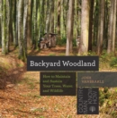 Image for Backyard Woodland: How to Maintain and Sustain Your Trees, Water, and Wildlife