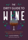 Image for The dirty guide to wine  : following flavors from ground to glass