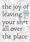Image for The joy of leaving your sh*t all over the place  : the art of being messy