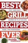 Image for Best Grill Recipes Ever : Fast and Easy Barbecue Plus Sauces, Rubs, and Marinades