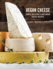 Image for Vegan cheese  : simple, delicious plant-based recipes