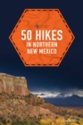 Image for 50 Hikes in Northern New Mexico
