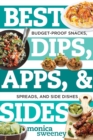 Image for Best Dips, Apps, &amp; Sides : Budget-Proof Snacks, Spreads, and Side Dishes