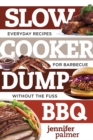 Image for Slow Cooker Dump BBQ : Everyday Recipes for Barbecue Without the Fuss