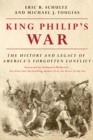 Image for King Philip&#39;s War: The History and Legacy of America&#39;s Forgotten Conflict