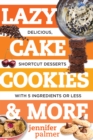 Image for Lazy Cake Cookies &amp; More: Delicious, Shortcut Desserts With 5 Ingredients or Less