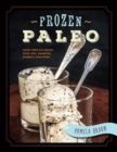 Image for Frozen Paleo: Dairy-Free Ice Cream, Pops, Pies, Granitas, Sorbets, and More