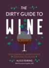 Image for The dirty guide to wine: following flavors from ground to glass
